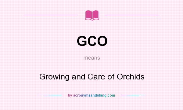 What does GCO mean? It stands for Growing and Care of Orchids