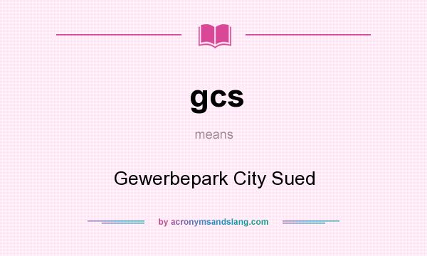 What does gcs mean? It stands for Gewerbepark City Sued