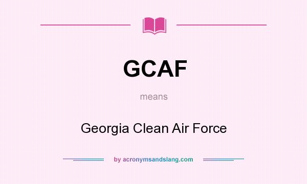 What does GCAF mean? It stands for Georgia Clean Air Force