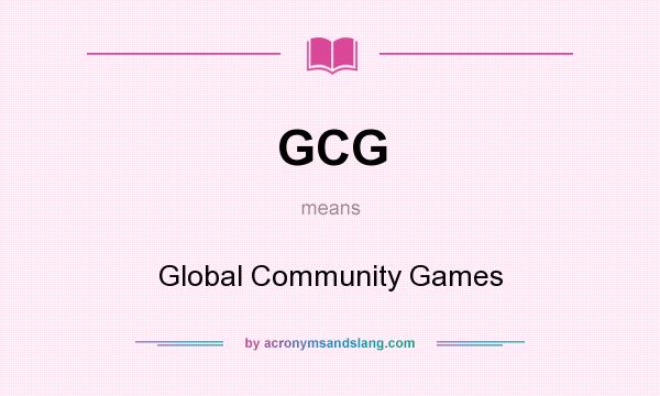 What does GCG mean? It stands for Global Community Games