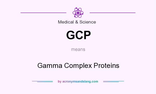 What does GCP mean? It stands for Gamma Complex Proteins