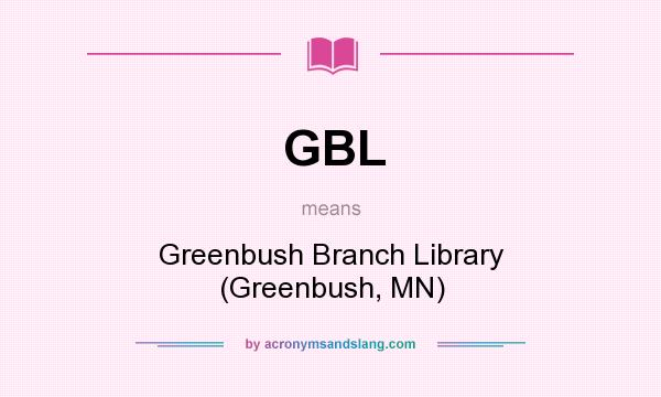 What does GBL mean? It stands for Greenbush Branch Library (Greenbush, MN)