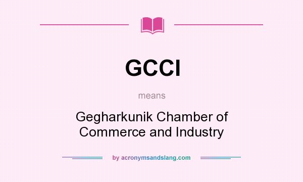 What does GCCI mean? It stands for Gegharkunik Chamber of Commerce and Industry