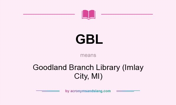 What does GBL mean? It stands for Goodland Branch Library (Imlay City, MI)