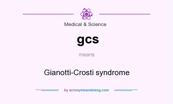 What does gcs mean? It stands for Gianotti-Crosti syndrome