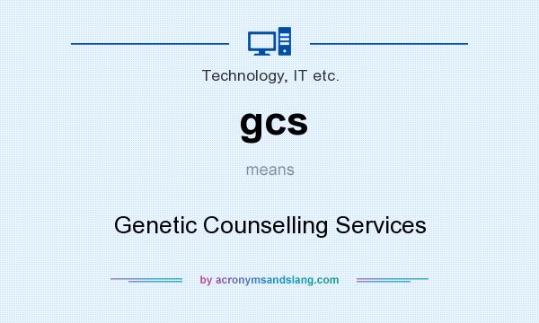 What does gcs mean? It stands for Genetic Counselling Services