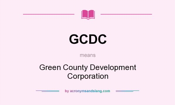 What does GCDC mean? It stands for Green County Development Corporation