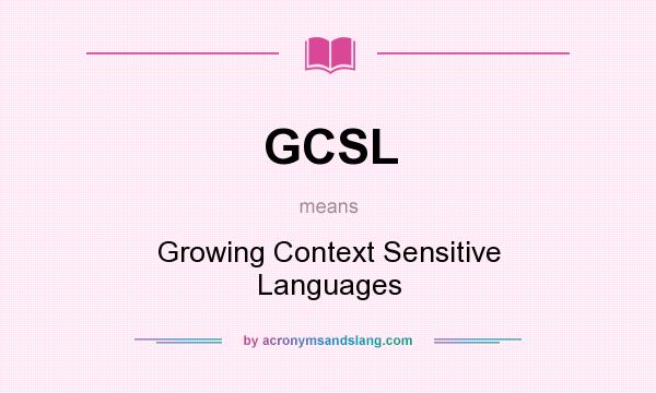 What does GCSL mean? It stands for Growing Context Sensitive Languages