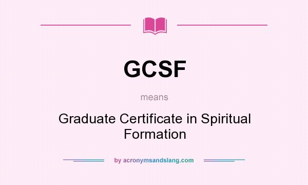 What does GCSF mean? It stands for Graduate Certificate in Spiritual Formation
