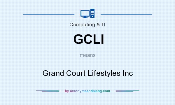 What does GCLI mean? It stands for Grand Court Lifestyles Inc