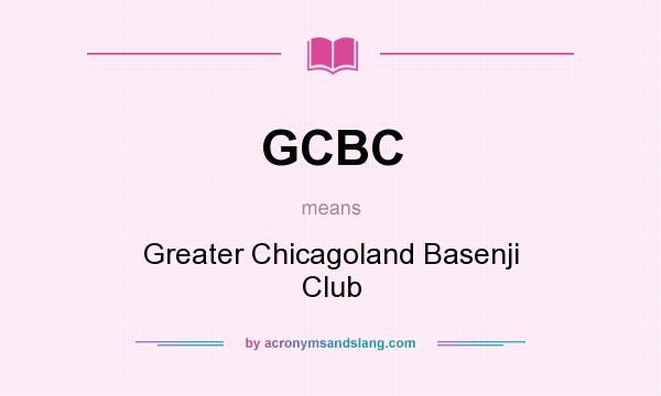 What does GCBC mean? It stands for Greater Chicagoland Basenji Club