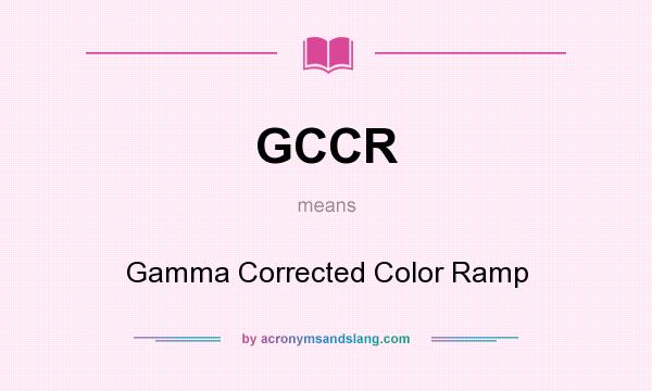 What does GCCR mean? It stands for Gamma Corrected Color Ramp
