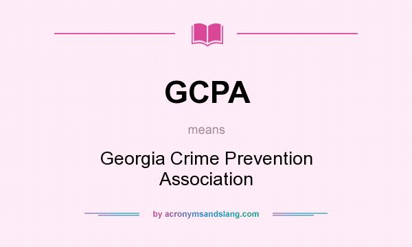 What does GCPA mean? It stands for Georgia Crime Prevention Association