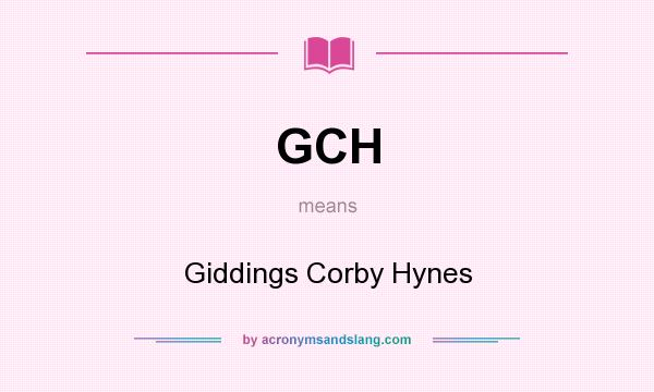 What does GCH mean? It stands for Giddings Corby Hynes