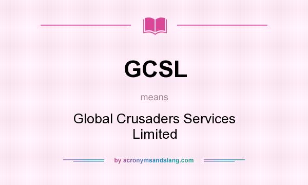 What does GCSL mean? It stands for Global Crusaders Services Limited