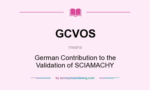 What does GCVOS mean? It stands for German Contribution to the Validation of SCIAMACHY
