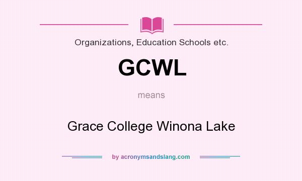 What does GCWL mean? It stands for Grace College Winona Lake