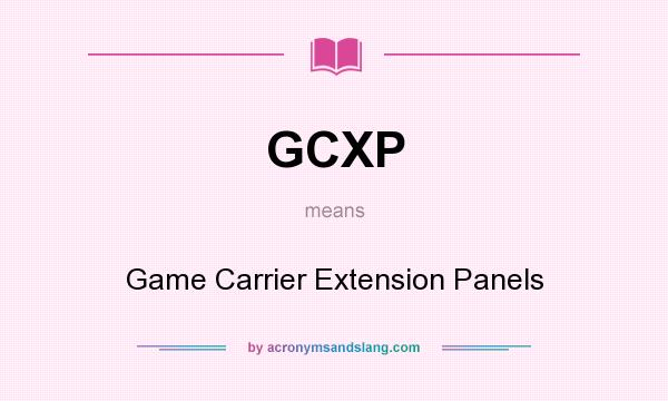 What does GCXP mean? It stands for Game Carrier Extension Panels