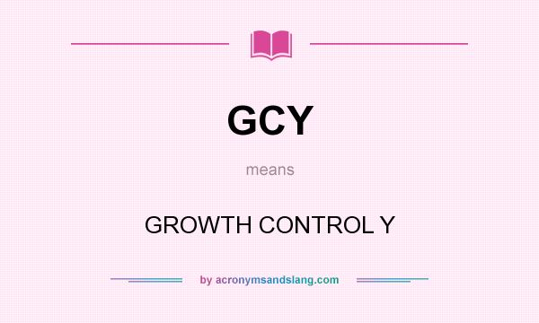 What does GCY mean? It stands for GROWTH CONTROL Y
