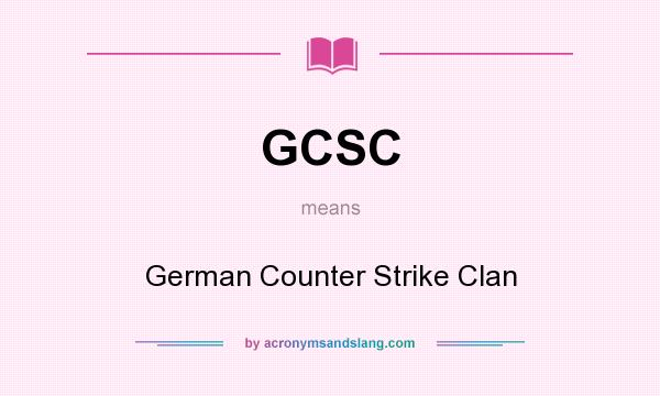 What does GCSC mean? It stands for German Counter Strike Clan