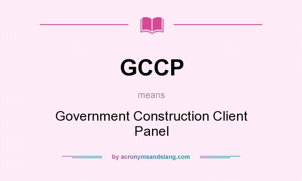 What does GCCP mean? It stands for Government Construction Client Panel