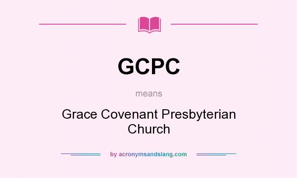 What does GCPC mean? It stands for Grace Covenant Presbyterian Church