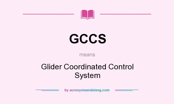 What does GCCS mean? It stands for Glider Coordinated Control System