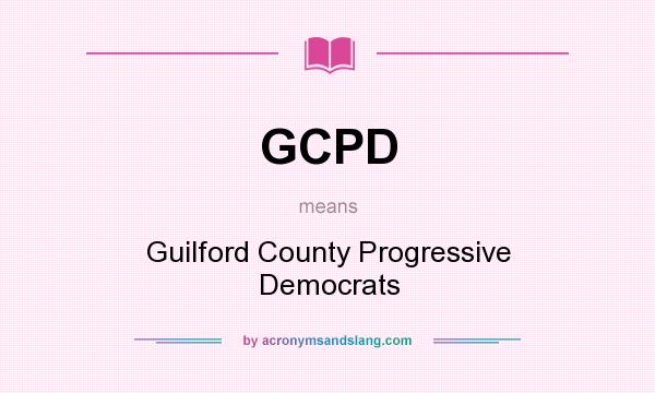 What does GCPD mean? It stands for Guilford County Progressive Democrats