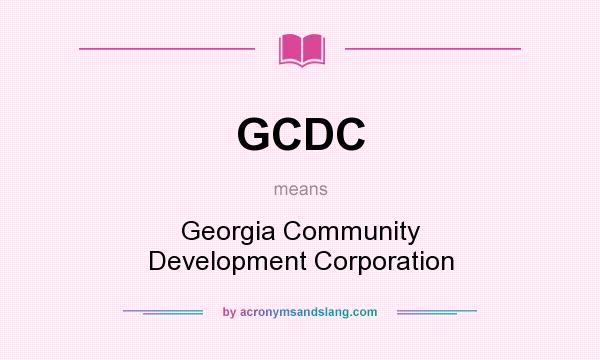 What does GCDC mean? It stands for Georgia Community Development Corporation
