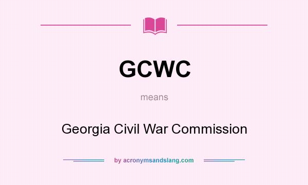 What does GCWC mean? It stands for Georgia Civil War Commission
