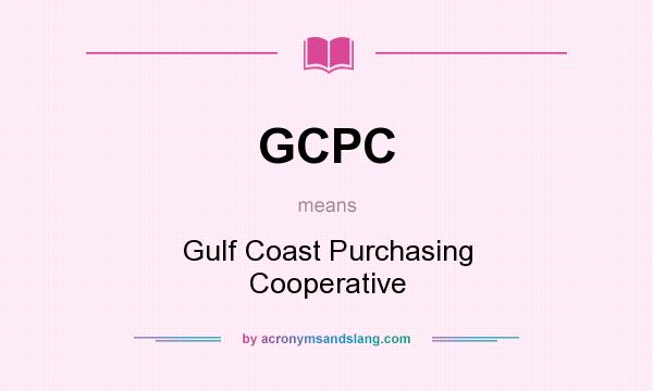 What does GCPC mean? It stands for Gulf Coast Purchasing Cooperative