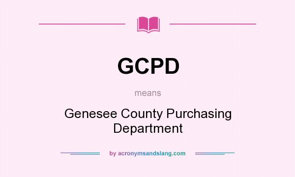 What does GCPD mean? It stands for Genesee County Purchasing Department