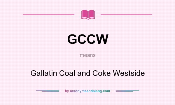 What does GCCW mean? It stands for Gallatin Coal and Coke Westside