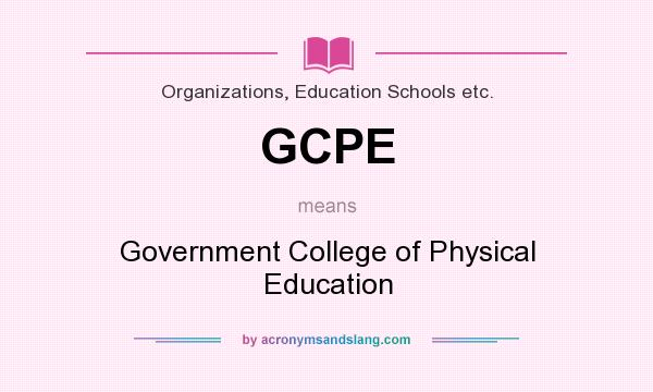What does GCPE mean? It stands for Government College of Physical Education