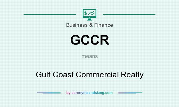 What does GCCR mean? It stands for Gulf Coast Commercial Realty