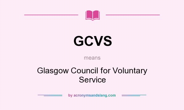What does GCVS mean? It stands for Glasgow Council for Voluntary Service