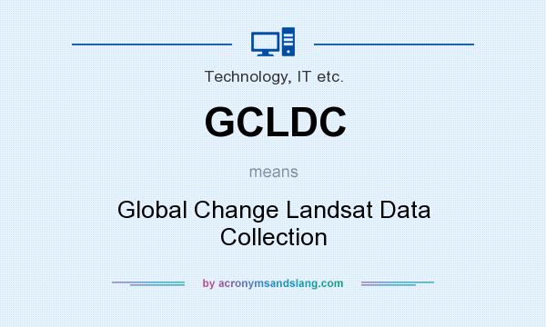 What does GCLDC mean? It stands for Global Change Landsat Data Collection