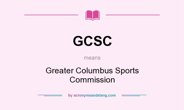 What does GCSC mean? It stands for Greater Columbus Sports Commission