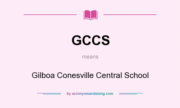 What does GCCS mean? It stands for Gilboa Conesville Central School