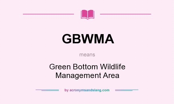 What does GBWMA mean? It stands for Green Bottom Wildlife Management Area