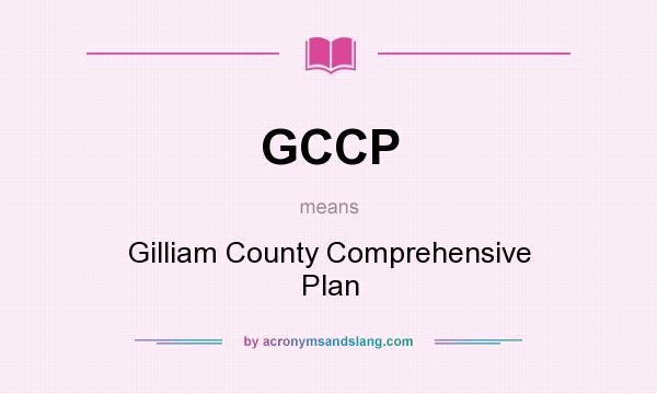 What does GCCP mean? It stands for Gilliam County Comprehensive Plan
