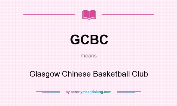 What does GCBC mean? It stands for Glasgow Chinese Basketball Club
