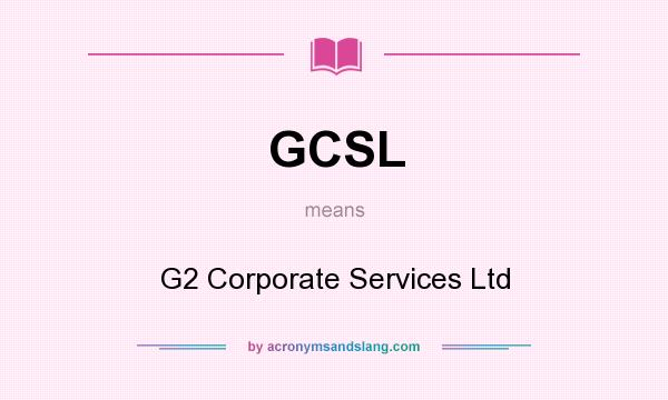 What does GCSL mean? It stands for G2 Corporate Services Ltd