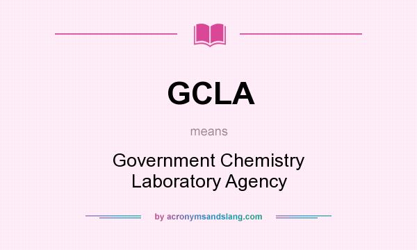 What does GCLA mean? It stands for Government Chemistry Laboratory Agency