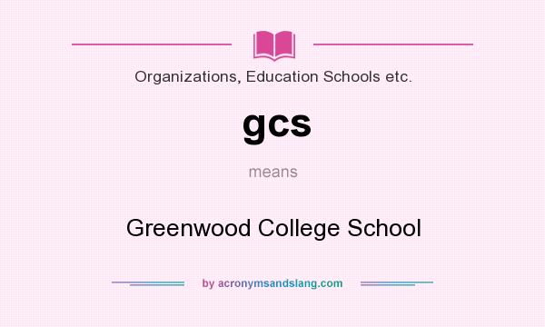What does gcs mean? It stands for Greenwood College School