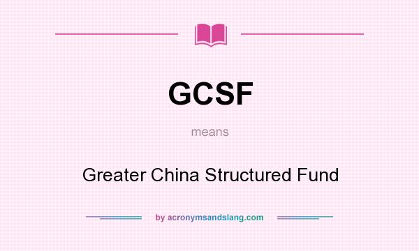 What does GCSF mean? It stands for Greater China Structured Fund