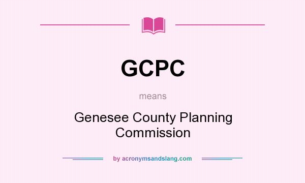 What does GCPC mean? It stands for Genesee County Planning Commission