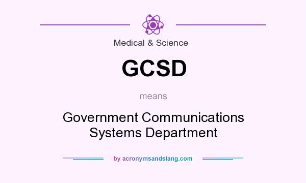 What does GCSD mean? It stands for Government Communications Systems Department