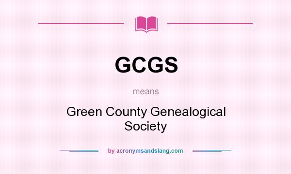 What does GCGS mean? It stands for Green County Genealogical Society