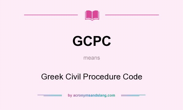What does GCPC mean? It stands for Greek Civil Procedure Code